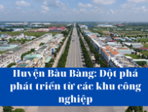 Huyện Bàu Bàng: Đột phá phát triển từ các khu công nghiệp